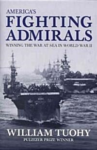 Americas Fighting Admirals: Winning the War at Sea in World War II (Hardcover)
