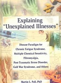 Explaining Unexplained Illnesses (Hardcover, 1st)