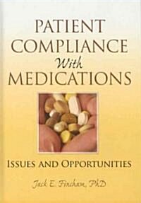 Patient Compliance with Medications: Issues and Opportunities (Hardcover)