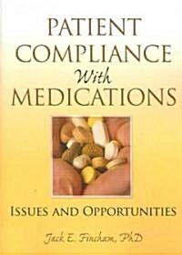 Patient Compliance with Medications: Issues and Opportunities (Paperback)