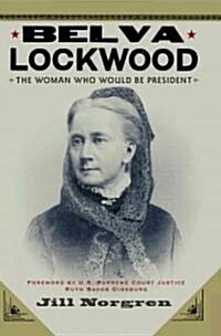 Belva Lockwood: The Woman Who Would Be President (Hardcover)