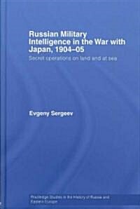 Russian Military Intelligence in the War with Japan, 1904-05 : Secret Operations on Land and at Sea (Hardcover)