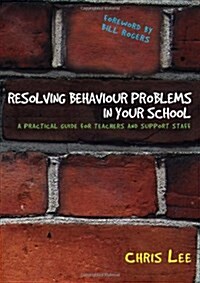 Resolving Behaviour Problems in Your School: A Practical Guide for Teachers and Support Staff (Hardcover)