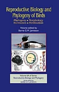Reproductive Biology and Phylogeny of Birds, Part a: Phylogeny, Morphology, Hormones and Fertilization (Hardcover)