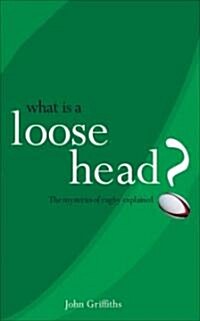 What is a Loose-head? : The Mysteries of Rugby Explained (Paperback)