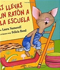 Si Llevas Un Rat? a la Escuela: If You Take a Mouse to School (Spanish Edition) (Hardcover)