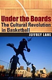 Under the Boards: The Cultural Revolution in Basketball (Paperback)