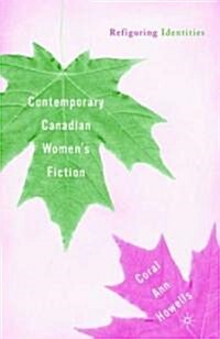 Contemporary Canadian Womens Fiction: Refiguring Identities (Hardcover, 2003)