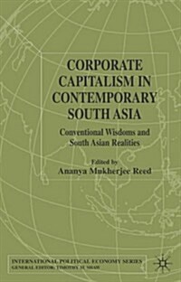 Corporate Capitalism in Contemporary South Asia : Conventional Wisdoms and South Asian Realities (Hardcover)