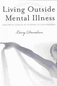 [중고] Living Outside Mental Illness: Qualitative Studies of Recovery in Schizophrenia (Paperback)
