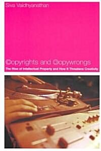 Copyrights and Copywrongs: The Rise of Intellectual Property and How It Threatens Creativity (Paperback)