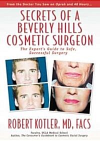 Secrets of a Beverly Hills Cosmetic Surgeon: The Experts Guide to Safe, Successful Surgery (Hardcover)