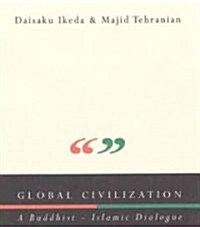Global Civilization : A Buddhist-Islamic Dialogue (Paperback)