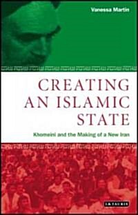 Creating an Islamic State : Khomeini and the Making of a New Iran (Paperback, New ed)