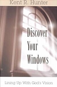 Discover Your Windows: Lining Up with Gods Vision (Paperback)