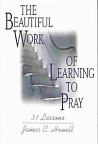 Beautiful Work of Learning to Pray (Paperback)
