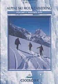 Alpine Ski Mountaineering Vol 1 - Western Alps : Ski tours in France, Switzerland and Italy (Paperback)