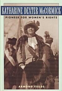 Katharine Dexter McCormick: Pioneer for Womens Rights (Hardcover)