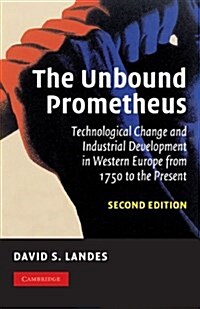 The Unbound Prometheus : Technological Change and Industrial Development in Western Europe from 1750 to the Present (Paperback, 2 Revised edition)