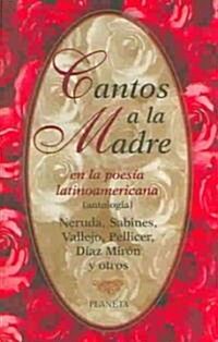 Cantos a LA Madre : En LA Poesia Latinoamericana : (Antologia)  /  Songs About Mothers : In Latin American Poetry (Paperback)