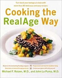 Cooking the Realage Way: Turn Back Your Biological Clock with More Than 80 Delicious and Easy Recipes (Hardcover)