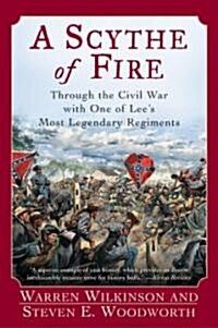A Scythe of Fire: Through the Civil War with One of Lees Most Legendary Regiments (Paperback)
