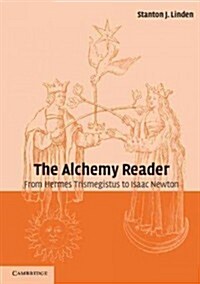 The Alchemy Reader : From Hermes Trismegistus to Isaac Newton (Paperback)
