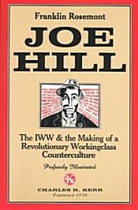 Joe Hill: The Iww & the Making of a Revolutionary Workingclass Counterculture (Paperback)