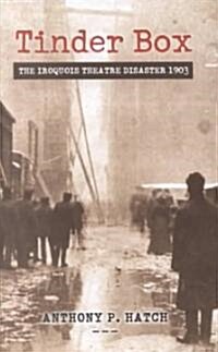 Tinder Box: The Iroquois Theatre Disaster 1903 (Hardcover)