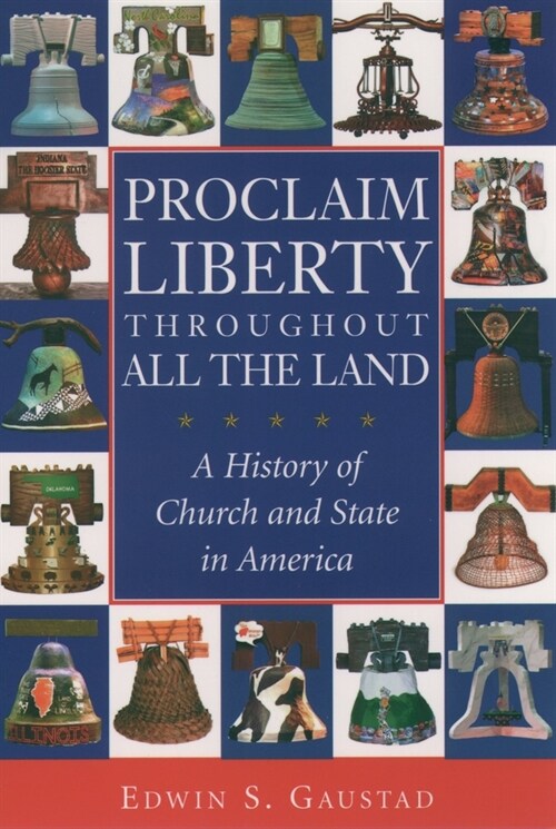 Proclaim Liberty Throughout All the Land : A History of Church and State in America (Paperback)