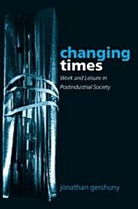 Changing Times : Work and Leisure in Postindustrial Society (Paperback)