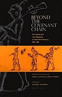 Beyond the Covenant Chain: The Iroquois and Their Neighbors in Indian North America, 1600-1800 (Paperback)