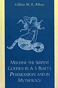 Melusine the Serpent Goddess in A. S. Byatts Possession and in Mythology (Hardcover)