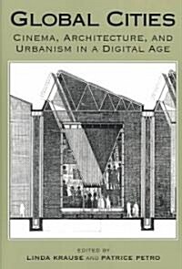 Global Cities: Cinema, Architecture, and Urbanism in a Digital Age (Paperback)