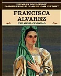 Francisca Alavez: The Angel of Goliad (Library Binding)