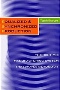 Equalized & Synchronized Production: The High-Mix Manufacturing System That Moves Beyond Jit (Hardcover)
