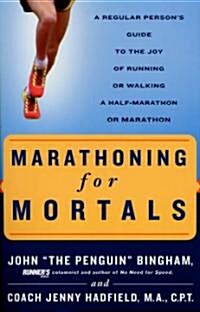 Marathoning for Mortals: A Regular Persons Guide to the Joy of Running or Walking a Half-Marathon or Marathon (Paperback)