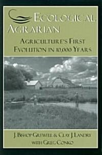 Ecological Agrarian: Agricultures First Evolution in 10,000 Years (Hardcover)