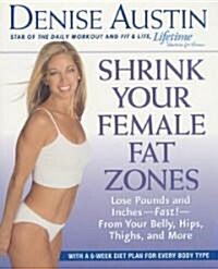 Shrink Your Female Fat Zones: Lose Pounds and Inches-- Fast!-- From Your Belly, Hips, Thighs, and More (Paperback)