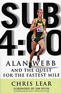 Sub 4:00: Alan Webb and the Quest for the Fastest Mile (Hardcover)