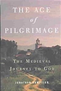The Age of Pilgrimage: The Medieval Journey to God (Paperback)