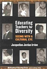 Educating Teachers for Diversity: Seeing with a Cultural Eye (Paperback)