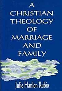 A Christian Theology of Marriage and Family (Paperback)
