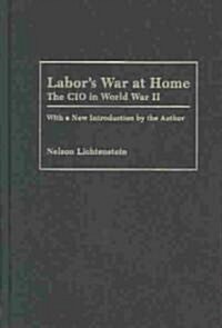 Labors War at Home: The CIO in World War II: With a New Introduction by the Author (Library Binding, Revised)