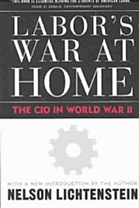 Labors War at Home: The CIO in World War II (Paperback)
