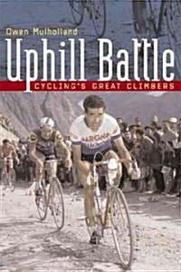 Uphill Battle: Cyclings Great Climbers (Hardcover)