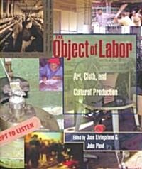 The Object of Labor: Art, Cloth, and Cultural Production (Hardcover)