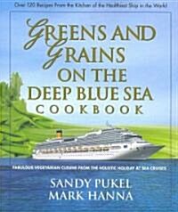 Greens and Grains on the Deep Blue Sea Cookbook: Fabulous Vegetarian Cuisine from the Holistic Holiday at Sea Cruises (Paperback)
