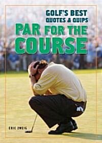 Par for the Course: Golfs Best Quotes and Quips (Paperback)