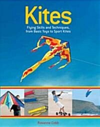 Kites: Flying Skills and Techniques, from Basic Toys to Sport Kites (Paperback)